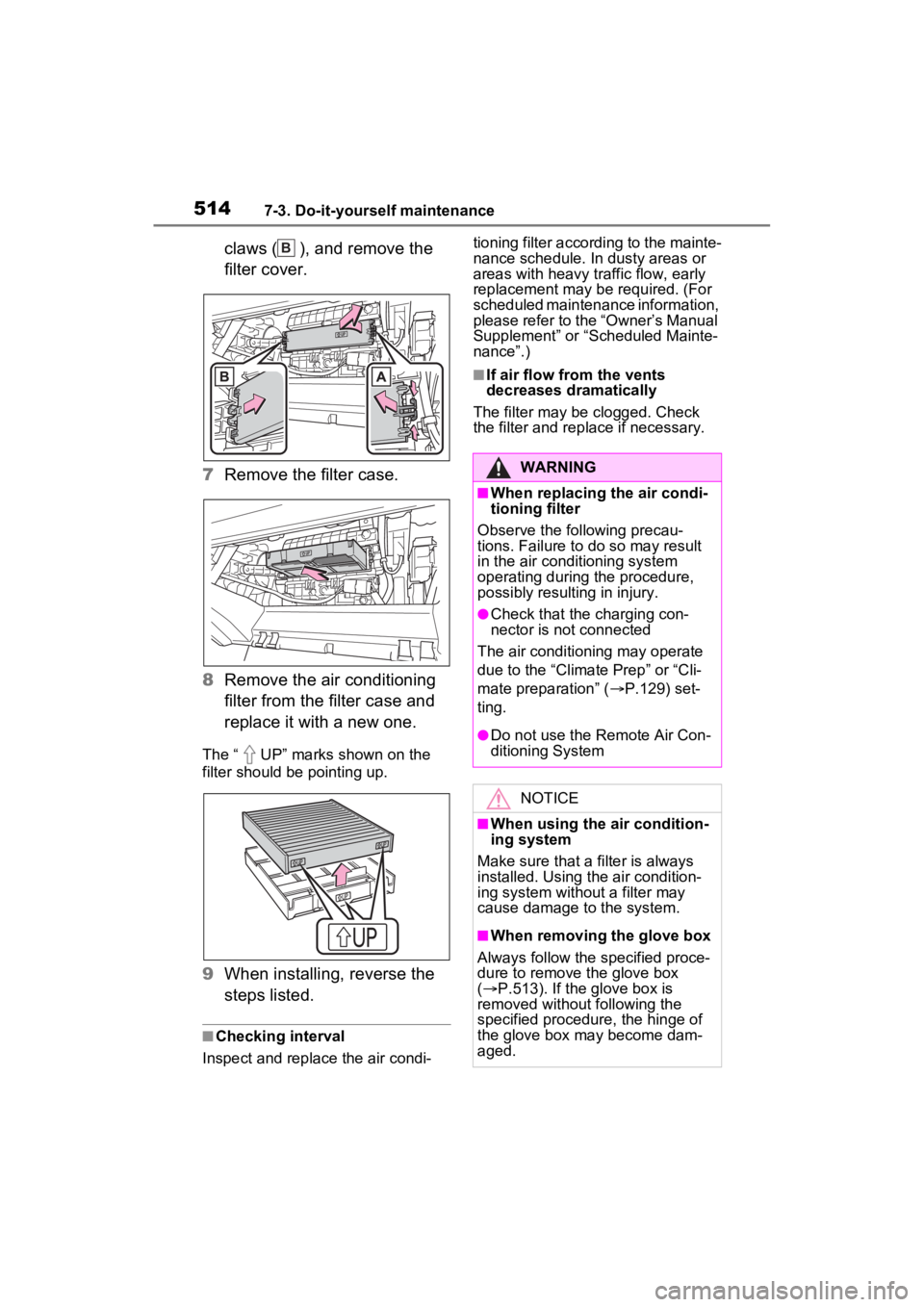 TOYOTA RAV4 PRIME 2023  Owners Manual 5147-3. Do-it-yourself maintenance
claws ( ), and remove the 
filter cover.
7 Remove the filter case.
8 Remove the air conditioning 
filter from the filter case and 
replace it with a new one.
The “