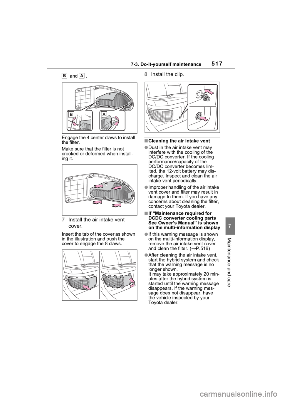 TOYOTA RAV4 PRIME 2023  Owners Manual 5177-3. Do-it-yourself maintenance
7
Maintenance and care
 and  .
Engage the 4 center claws to install 
the filter.
Make sure that t he filter is not 
crooked or deformed when install-
ing it.
7 Insta