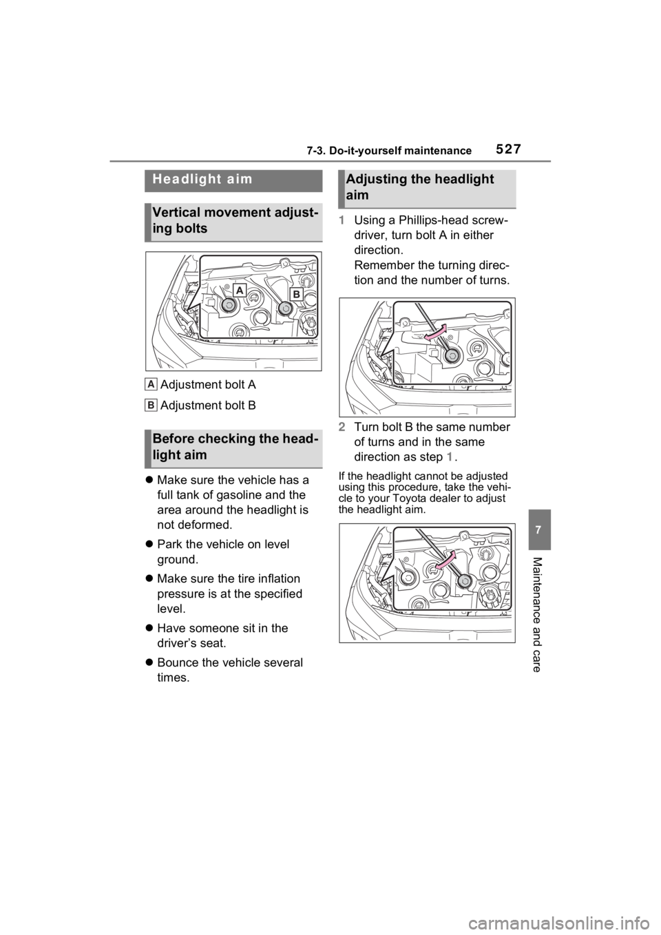 TOYOTA RAV4 PRIME 2023  Owners Manual 5277-3. Do-it-yourself maintenance
7
Maintenance and care
Adjustment bolt A
Adjustment bolt B
 Make sure the vehicle has a 
full tank of gasoline and the 
area around the headlight is 
not deformed