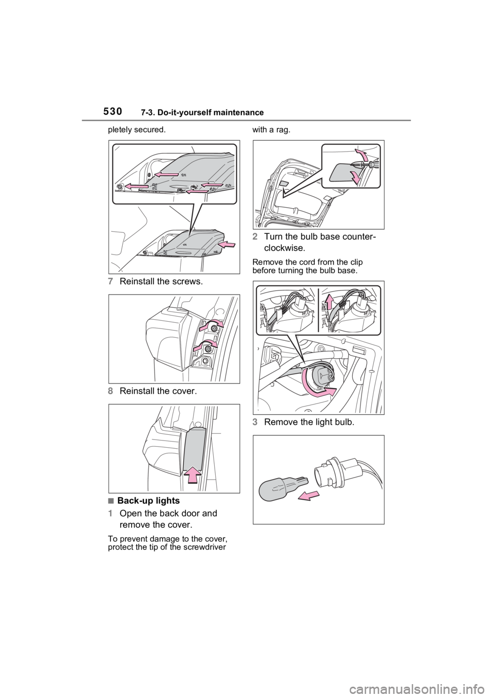 TOYOTA RAV4 PRIME 2023  Owners Manual 5307-3. Do-it-yourself maintenance
pletely secured.
7Reinstall the screws.
8 Reinstall the cover.
■Back-up lights
1 Open the back door and 
remove the cover.
To prevent damag e to the cover, 
protec