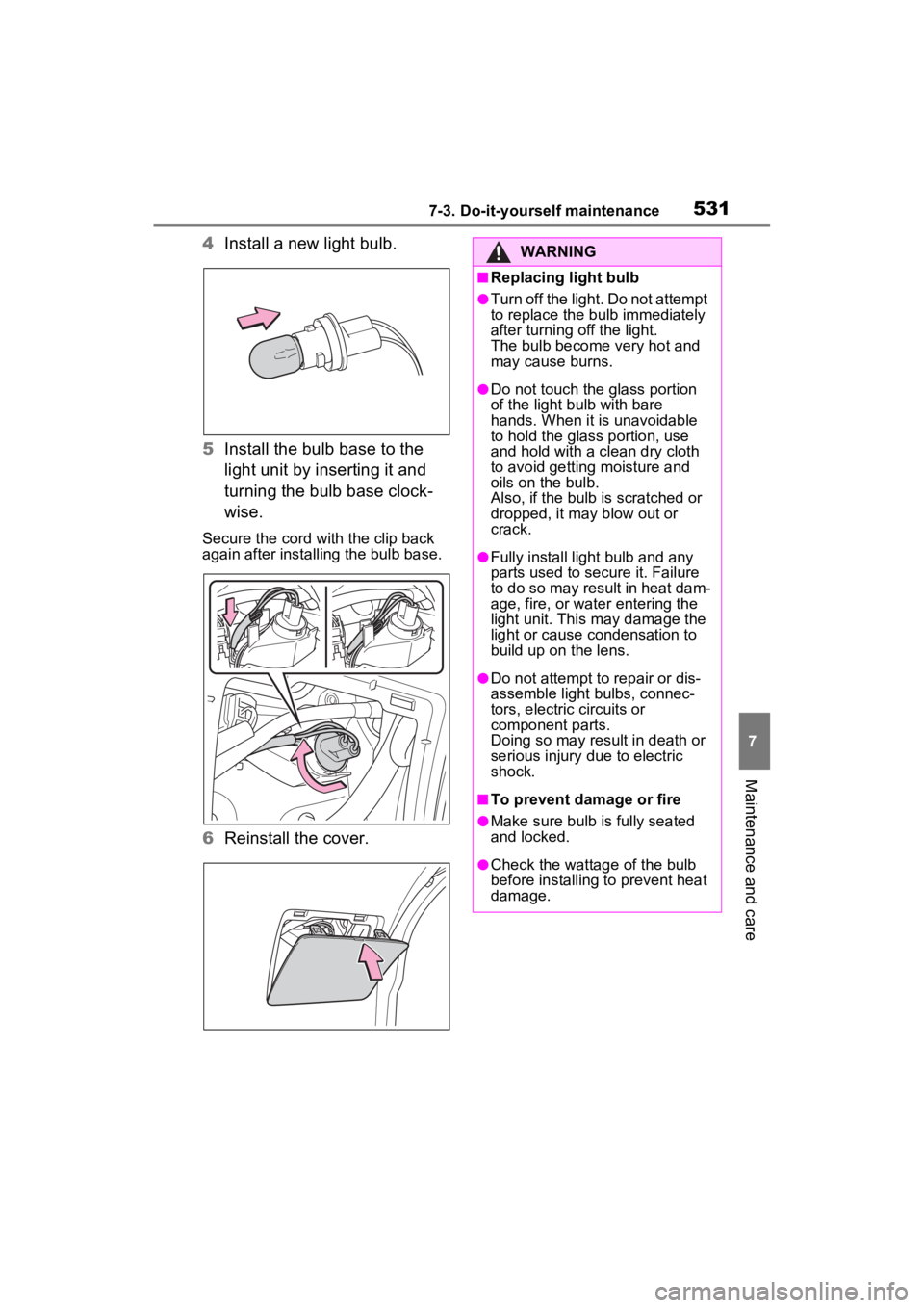 TOYOTA RAV4 PRIME 2023  Owners Manual 5317-3. Do-it-yourself maintenance
7
Maintenance and care
4Install a new light bulb.
5 Install the bulb base to the 
light unit by inserting it and 
turning the bulb base clock-
wise.
Secure the cord 