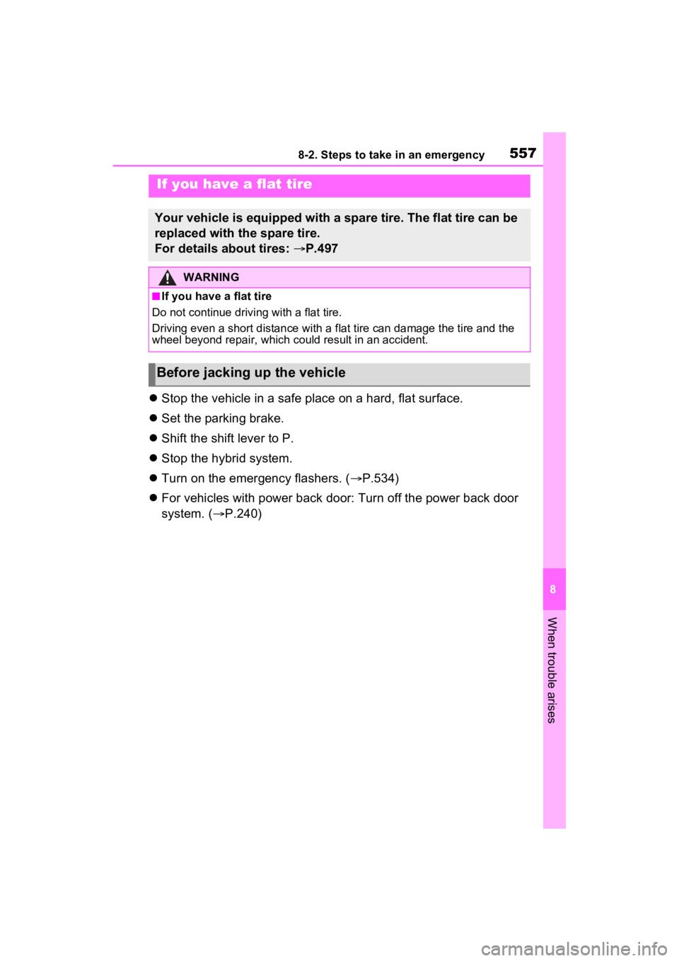 TOYOTA RAV4 PRIME 2023  Owners Manual 5578-2. Steps to take in an emergency
8
When trouble arises
Stop the vehicle in a safe place on a hard, flat surface.
 Set the parking brake.
 Shift the shift lever to P.
 Stop the hybrid 