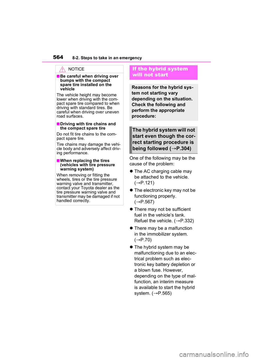 TOYOTA RAV4 PRIME 2023  Owners Manual 5648-2. Steps to take in an emergency
One of the following may be the 
cause of the problem:
The AC charging cable may 
be attached to the vehicle. 
( P.121)
 The electronic key may not be 
f