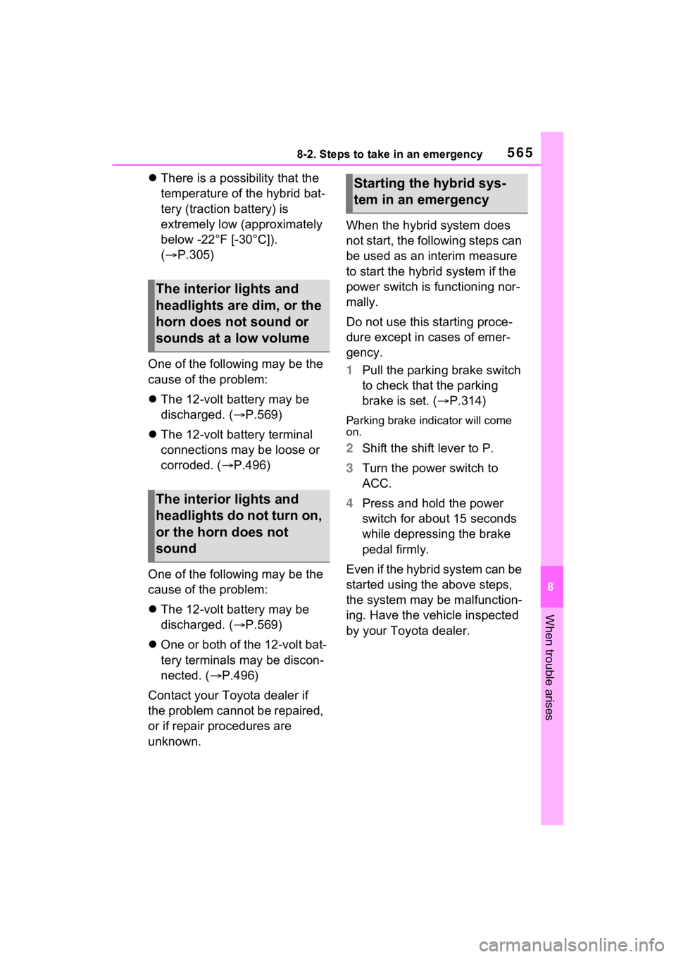 TOYOTA RAV4 PRIME 2023  Owners Manual 5658-2. Steps to take in an emergency
8
When trouble arises
There is a possibility that the 
temperature of the hybrid bat-
tery (traction battery) is 
extremely low (approximately 
below -22°F [-