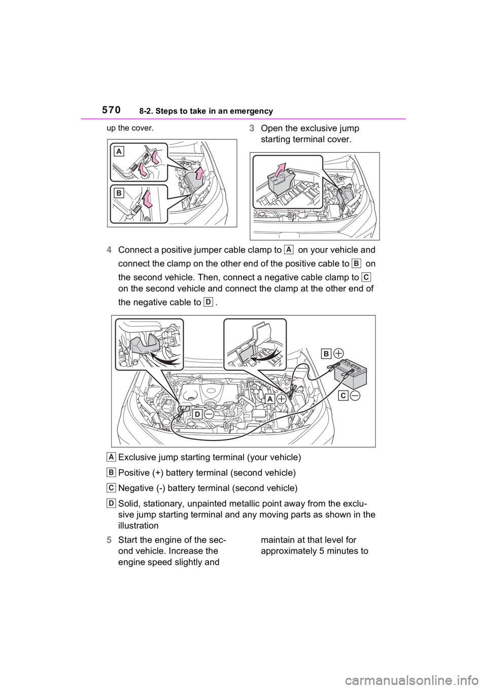 TOYOTA RAV4 PRIME 2023  Owners Manual 5708-2. Steps to take in an emergency
up the cover.3Open the exclusive jump 
starting terminal cover.
4 Connect a positive jumper cable clamp to   on your vehicle and 
connect the clamp on the other e