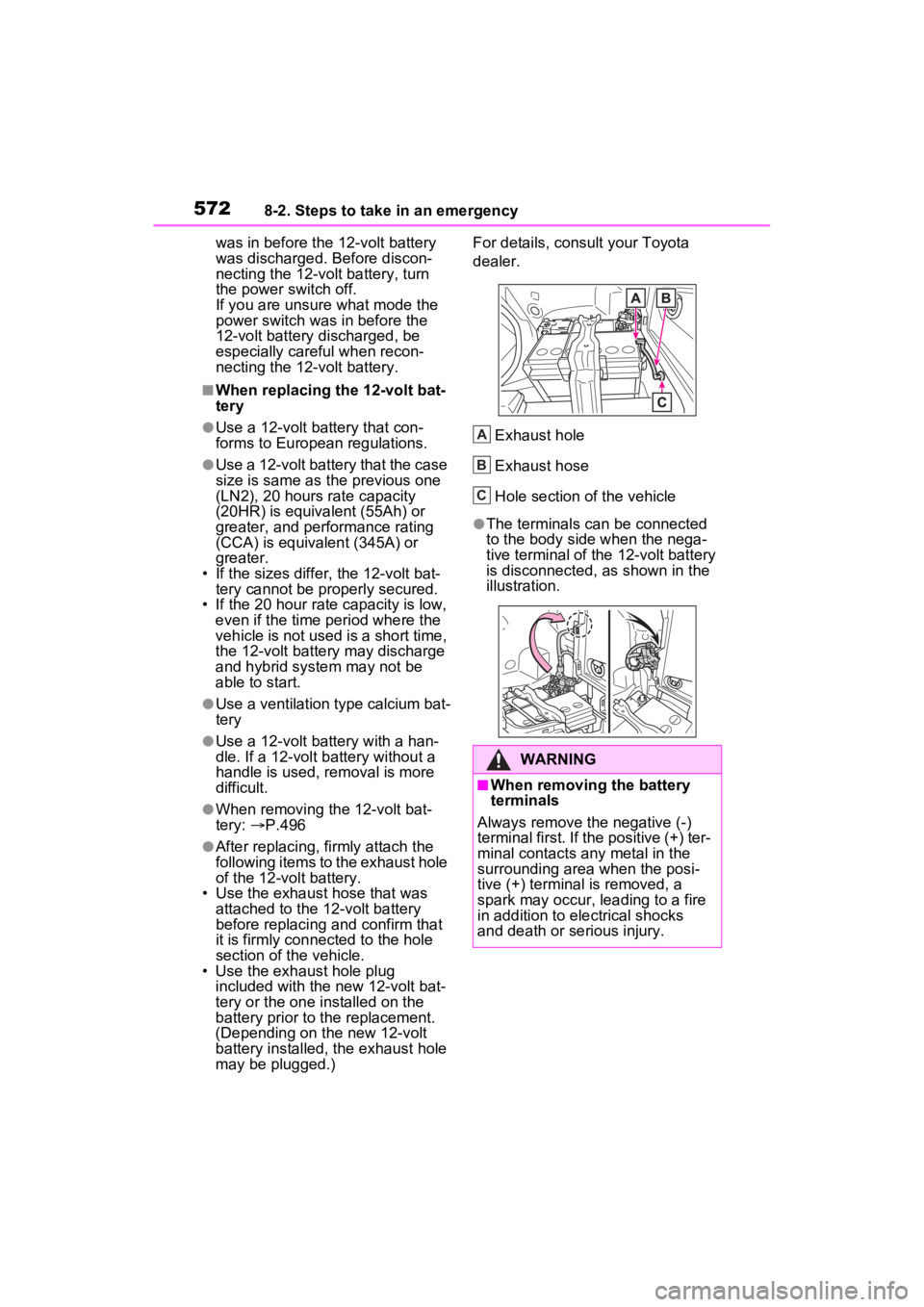 TOYOTA RAV4 PRIME 2023  Owners Manual 5728-2. Steps to take in an emergency
was in before the 12-volt battery 
was discharged. Before discon-
necting the 12-volt battery, turn 
the power switch off.
If you are unsure what mode the 
power 