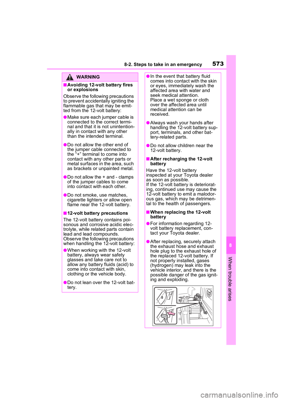 TOYOTA RAV4 PRIME 2023  Owners Manual 5738-2. Steps to take in an emergency
8
When trouble arises
WARNING
■Avoiding 12-volt battery fires 
or explosions
Observe the following precautions 
to prevent accidentally igniting the 
flammable 
