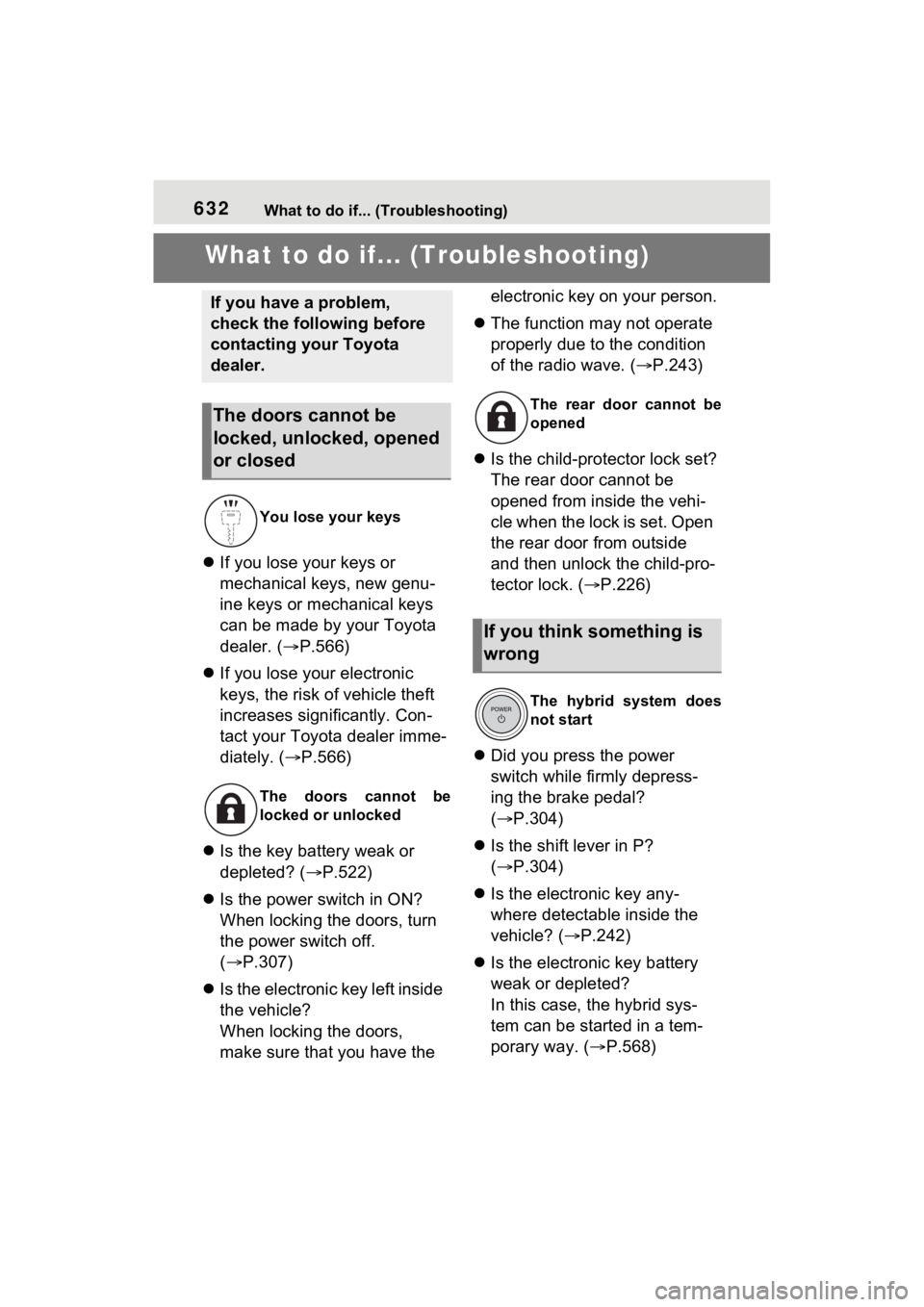 TOYOTA RAV4 PRIME 2023  Owners Manual 632What to do if... (Troubleshooting)
1-1.What to do if... (Troubleshooting)What to do if... (Troubleshooting)
If you lose your keys or 
mechanical keys, new genu-
ine keys or mechanical keys 
can 