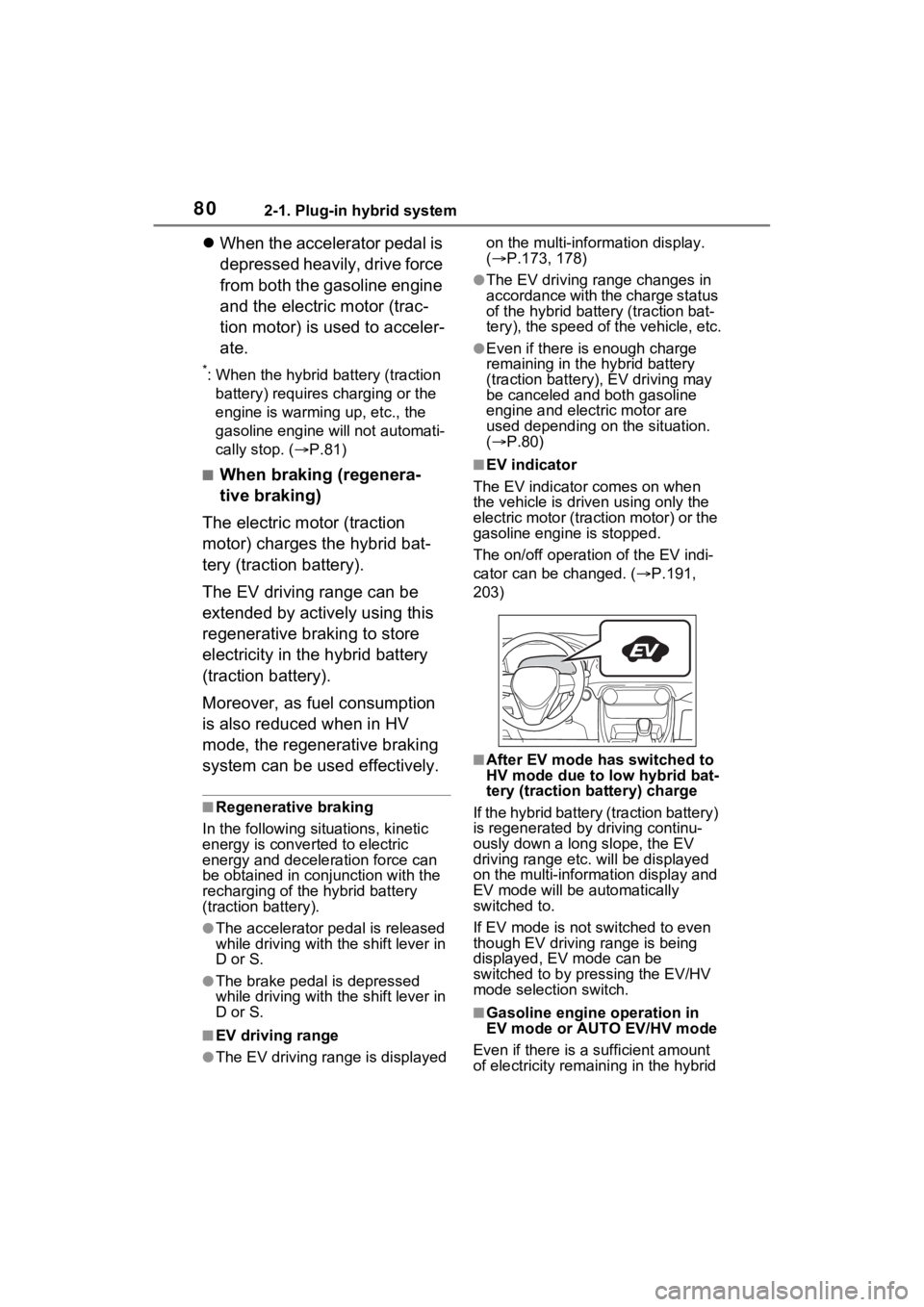 TOYOTA RAV4 PRIME 2023  Owners Manual 802-1. Plug-in hybrid system
When the accelerator pedal is 
depressed heavily, drive force 
from both the gasoline engine 
and the electric motor (trac-
tion motor) is used to acceler-
ate.
*: When
