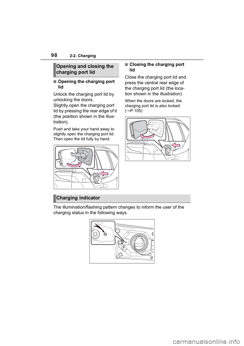 TOYOTA RAV4 PRIME 2023  Owners Manual 982-2. Charging
■Opening the charging port 
lid
Unlock the charging port lid by 
unlocking the doors.
Slightly open the charging port 
lid by pressing the rear edge of it 
(the position shown in the
