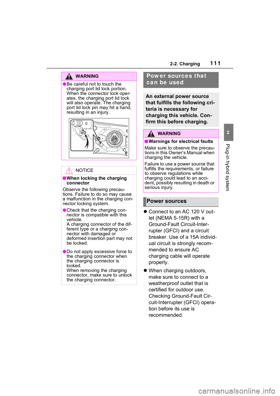 TOYOTA RAV4 PRIME 2021  Owners Manual 1112-2. Charging
2
Plug-in hybrid system
Connect to an AC 120 V out-
let (NEMA 5-15R) with a 
Ground-Fault Circuit-Inter-
rupter (GFCI) and a circuit 
breaker. Use of a 15A individ-
ual circuit is 