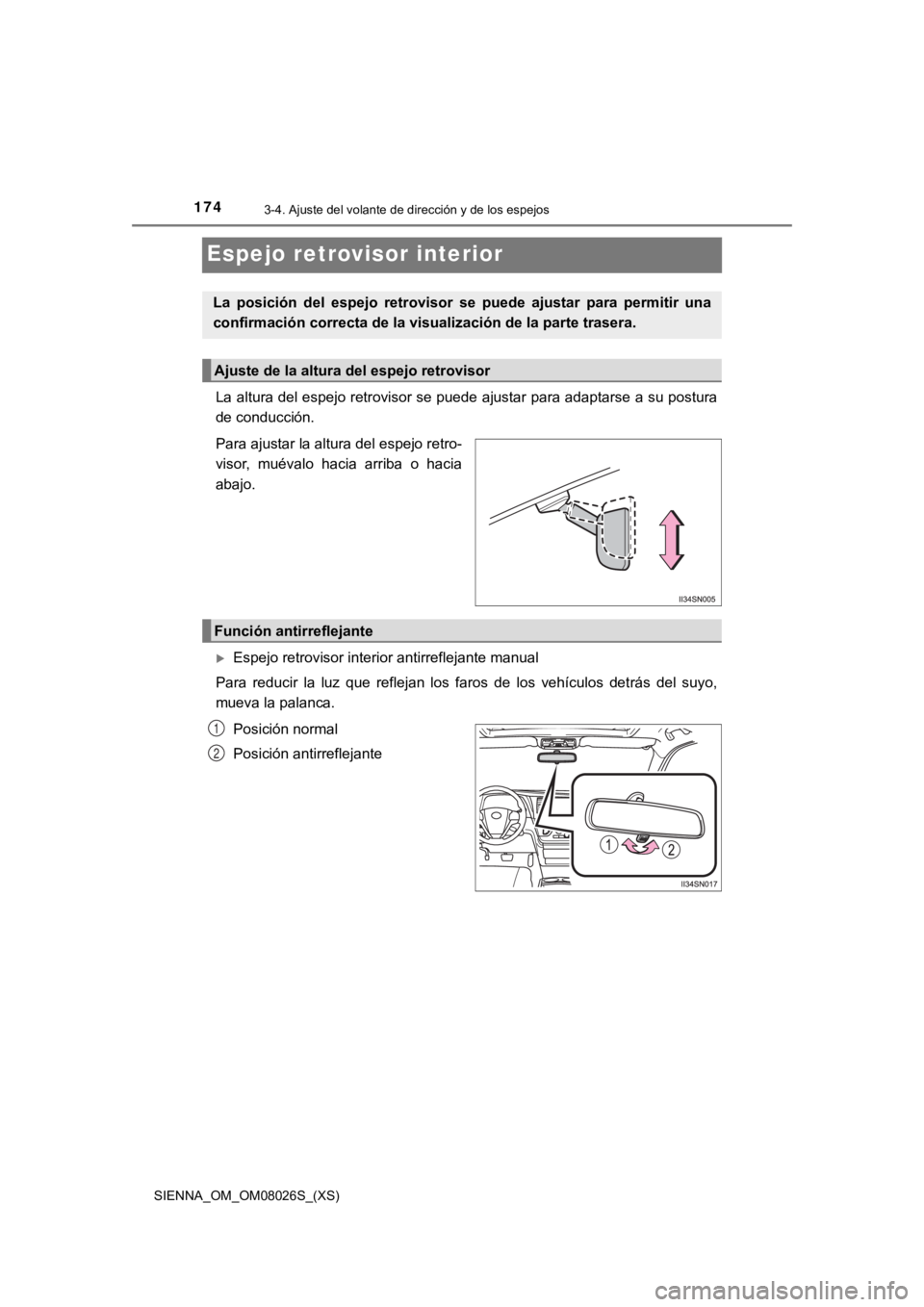 TOYOTA SIENNA 2019  Manual del propietario (in Spanish) 1743-4. Ajuste del volante de dirección y de los espejos
SIENNA_OM_OM08026S_(XS)
Espejo retrovisor interior
La altura del espejo retrovisor se puede ajustar para adaptarse a su postura
de conducción