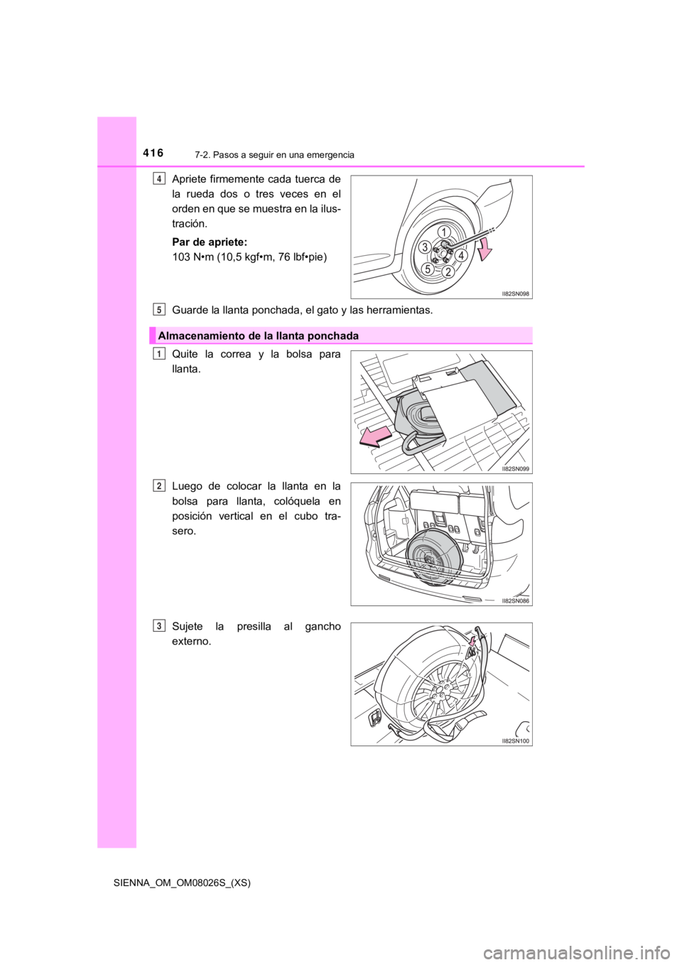 TOYOTA SIENNA 2019  Manual del propietario (in Spanish) 4167-2. Pasos a seguir en una emergencia
SIENNA_OM_OM08026S_(XS)
Apriete  firmemente cada  tuerca de
la  rueda  dos  o  tres  veces  en  el
orden en que se muestra en la ilus-
tración.
Par de apriete