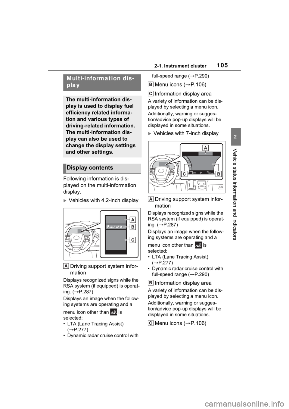 TOYOTA SIENNA HYBRID 2022 Owners Manual 1052-1. Instrument cluster
2
Vehicle status information and indicators
Following information is dis-
played on the multi-information
display.
Vehicles with 4.2-inch displayDriving support system i TOYOTA SIENNA HYBRID 2022 Owners Manual 1052-1. Instrument cluster
2
Vehicle status information and indicators
Following information is dis-
played on the multi-information
display.
Vehicles with 4.2-inch displayDriving support system i