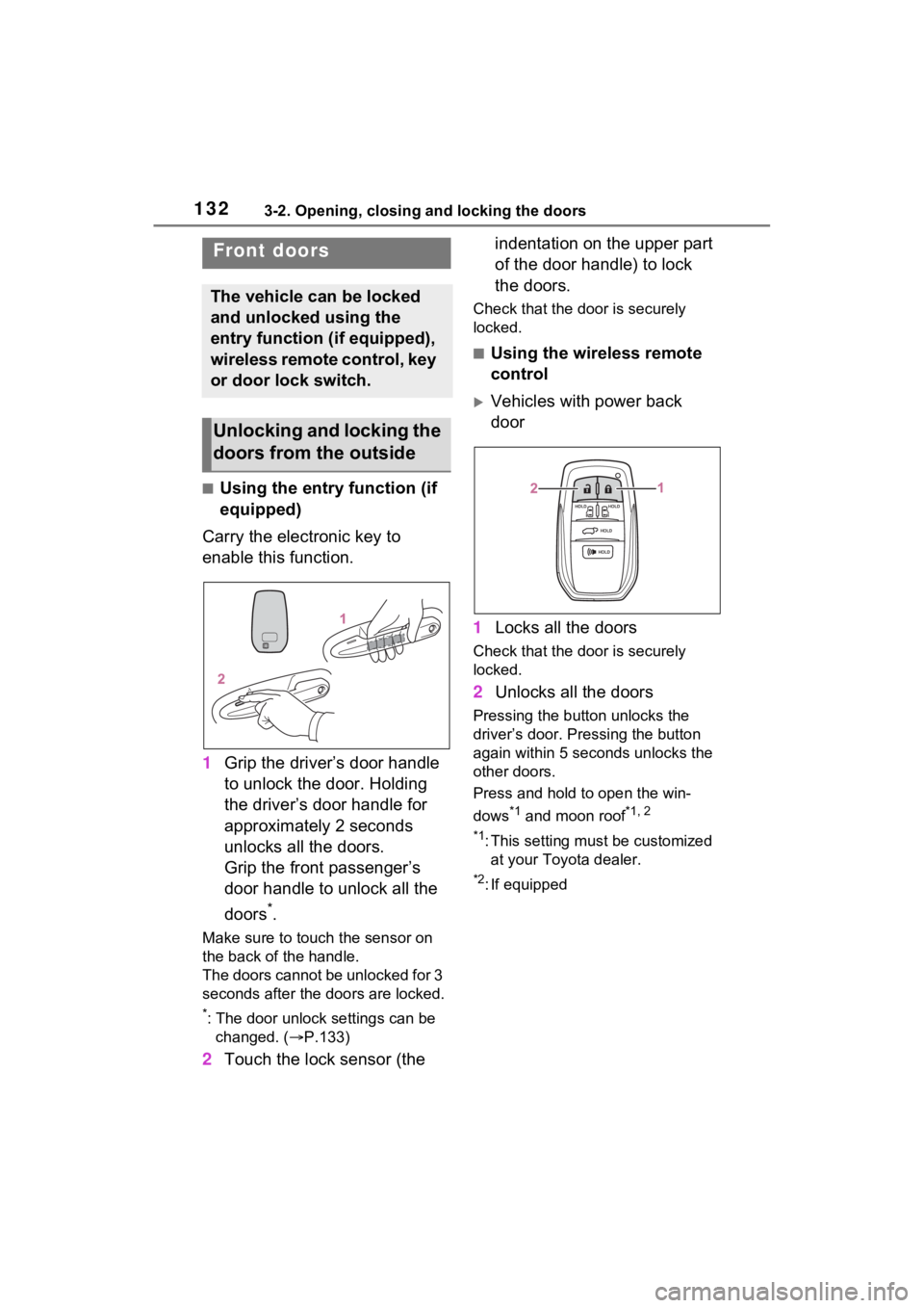 TOYOTA SIENNA HYBRID 2022 Owners Manual 1323-2. Opening, closing and locking the doors
3-2.Opening, closing and locking the doors
■Using the entry function (if
equipped)
Carry the electronic key to
enable this function.
1 Grip the drive TOYOTA SIENNA HYBRID 2022 Owners Manual 1323-2. Opening, closing and locking the doors
3-2.Opening, closing and locking the doors
■Using the entry function (if
equipped)
Carry the electronic key to
enable this function.
1 Grip the drive