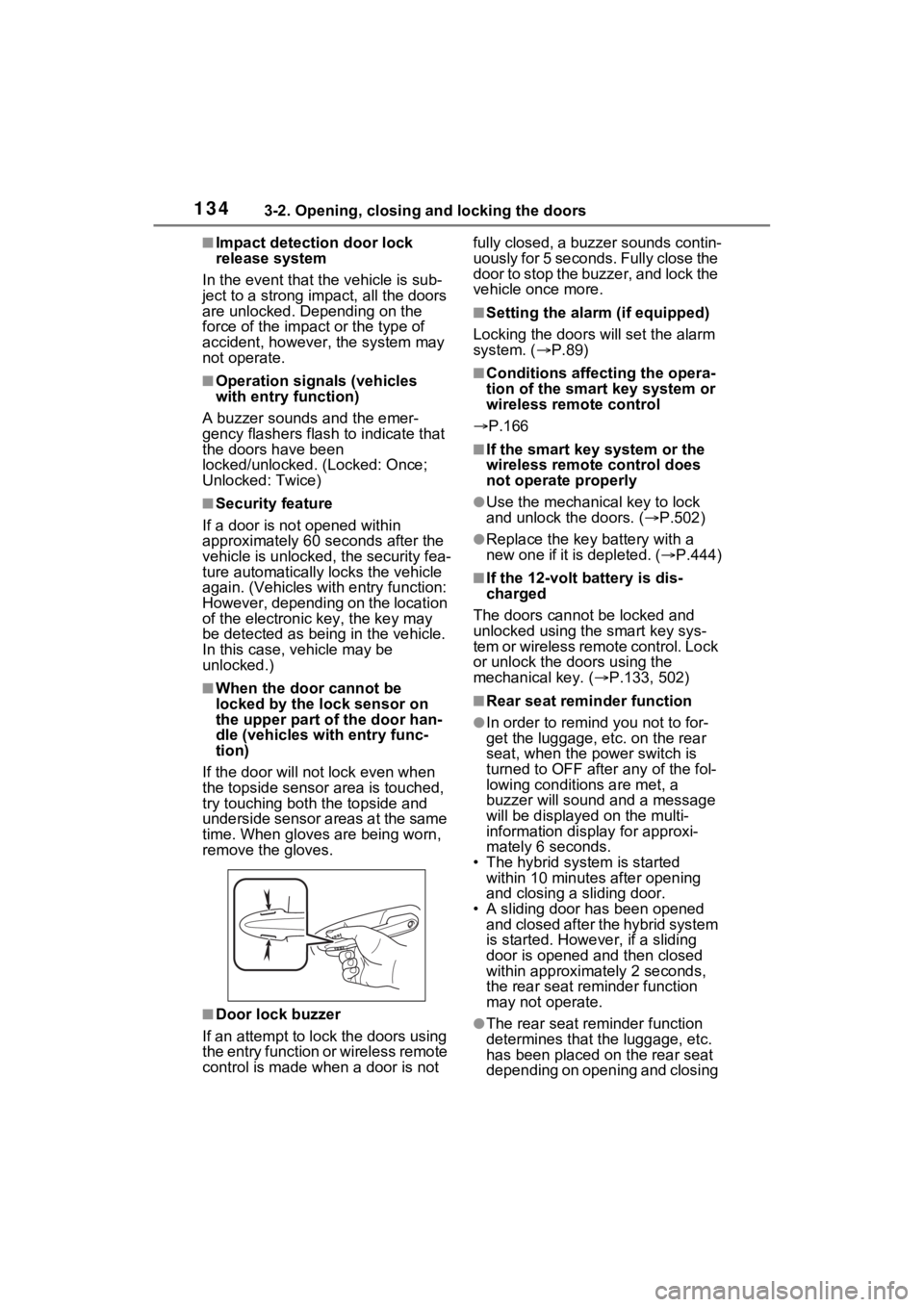 TOYOTA SIENNA HYBRID 2022 Owners Manual 1343-2. Opening, closing and locking the doors
■Impact detection door lock
release system
In the event that t he vehicle is sub-
ject to a strong impact, all the doors
are unlocked. Depending on t TOYOTA SIENNA HYBRID 2022 Owners Manual 1343-2. Opening, closing and locking the doors
■Impact detection door lock
release system
In the event that t he vehicle is sub-
ject to a strong impact, all the doors
are unlocked. Depending on t