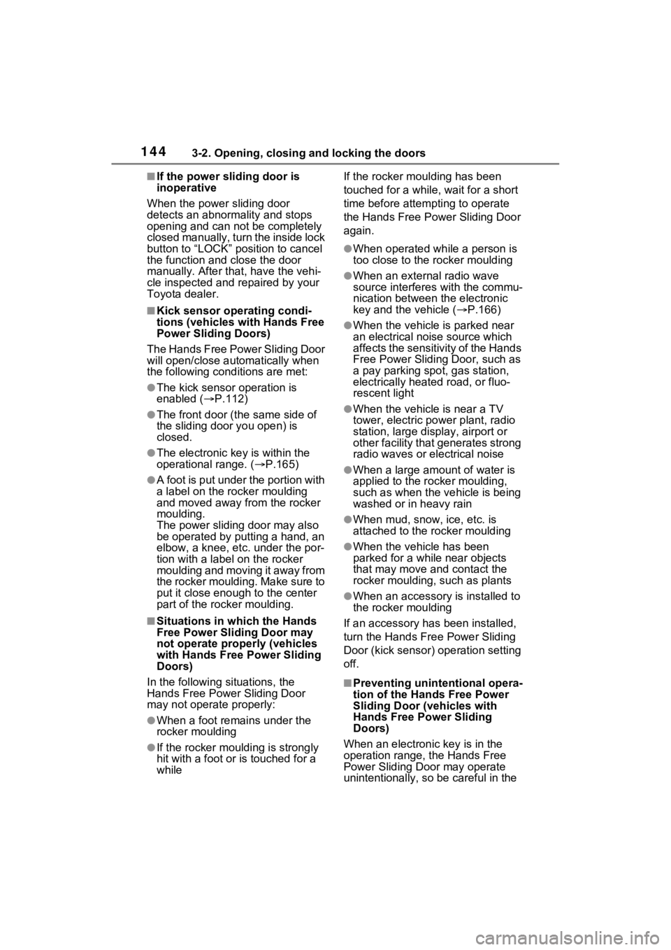 TOYOTA SIENNA HYBRID 2022  Owners Manual 1443-2. Opening, closing and locking the doors
■If the power sliding door is 
inoperative
When the power sliding door 
detects an abnormality and stops 
opening and can no t be completely 
closed ma