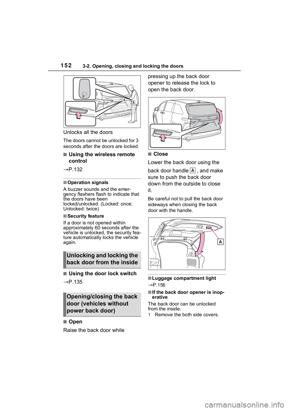 TOYOTA SIENNA HYBRID 2022 Owners Manual 1523-2. Opening, closing and locking the doors
Unlocks all the doors
The doors cannot be unlocked for 3
seconds after the doors are locked.
■Using the wireless remote
control
P.132
■Operatio TOYOTA SIENNA HYBRID 2022 Owners Manual 1523-2. Opening, closing and locking the doors
Unlocks all the doors
The doors cannot be unlocked for 3
seconds after the doors are locked.
■Using the wireless remote
control
P.132
■Operatio