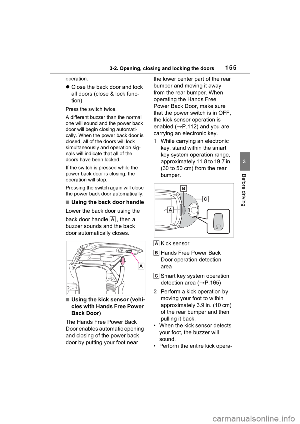 TOYOTA SIENNA HYBRID 2022 Owners Manual 1553-2. Opening, closing and locking the doors
3
Before driving
operation.
Close the back door and lock
all doors (close & lock func-
tion)
Press the switch twice.
A different buzzer than the norm TOYOTA SIENNA HYBRID 2022 Owners Manual 1553-2. Opening, closing and locking the doors
3
Before driving
operation.
Close the back door and lock
all doors (close & lock func-
tion)
Press the switch twice.
A different buzzer than the norm