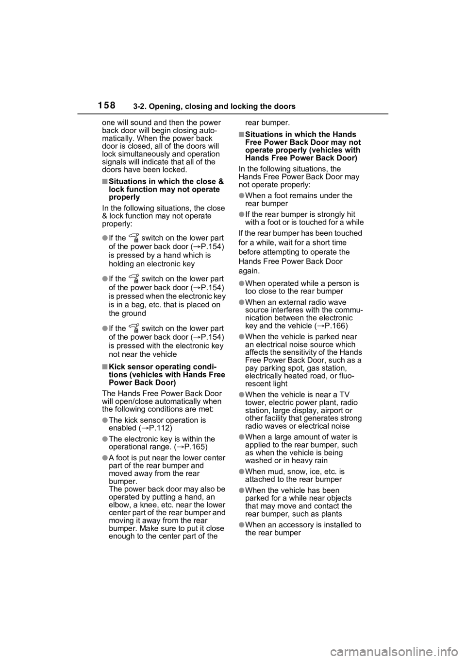 TOYOTA SIENNA HYBRID 2022 Owners Manual 1583-2. Opening, closing and locking the doors
one will sound and then the power
back door will begi n closing auto-
matically. When the power back
door is closed, a ll of the doors will
lock simul TOYOTA SIENNA HYBRID 2022 Owners Manual 1583-2. Opening, closing and locking the doors
one will sound and then the power
back door will begi n closing auto-
matically. When the power back
door is closed, a ll of the doors will
lock simul