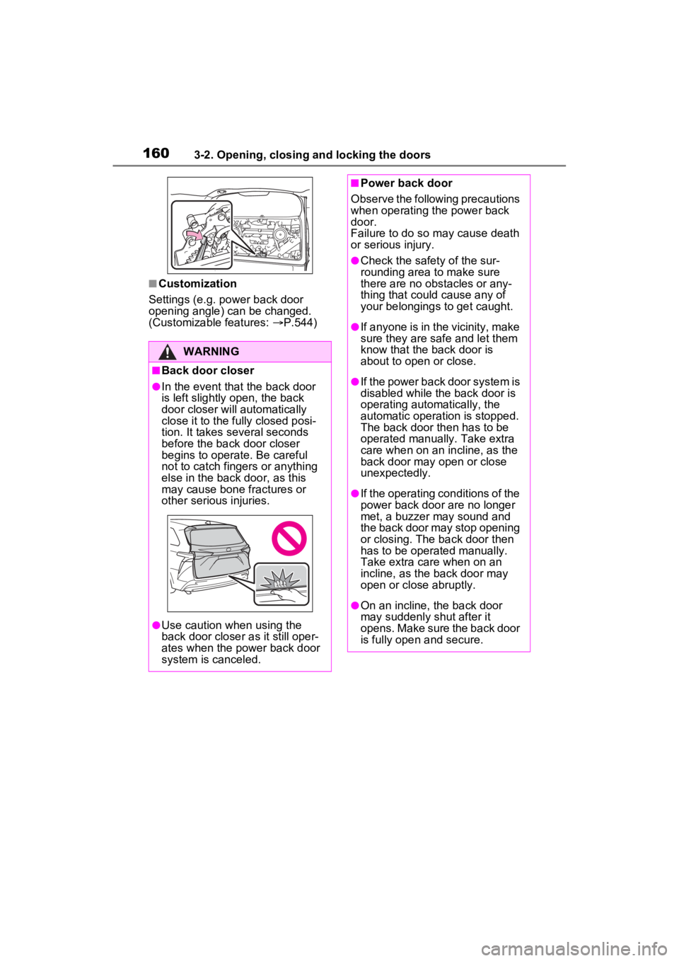 TOYOTA SIENNA HYBRID 2022 Owners Manual 1603-2. Opening, closing and locking the doors
■Customization
Settings (e.g. power back door
opening angle) can be changed.
(Customizable features: P.544)
WARNING
■Back door closer
●In the TOYOTA SIENNA HYBRID 2022 Owners Manual 1603-2. Opening, closing and locking the doors
■Customization
Settings (e.g. power back door
opening angle) can be changed.
(Customizable features: P.544)
WARNING
■Back door closer
●In the
