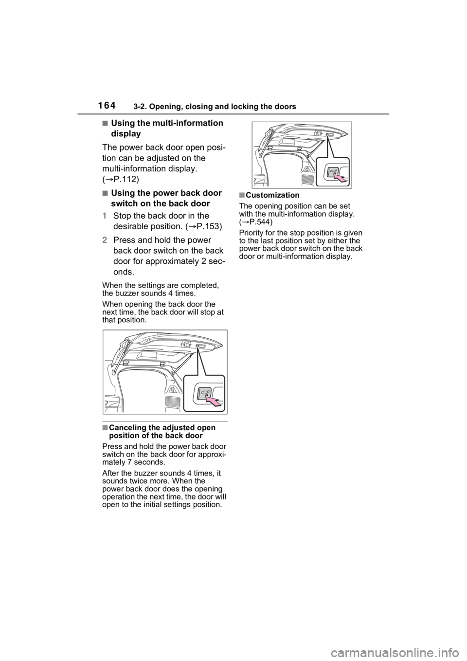 TOYOTA SIENNA HYBRID 2022 Owners Manual 1643-2. Opening, closing and locking the doors
■Using the multi-information
display
The power back door open posi-
tion can be adjusted on the
multi-information display.
( P.112)
■Using the TOYOTA SIENNA HYBRID 2022 Owners Manual 1643-2. Opening, closing and locking the doors
■Using the multi-information
display
The power back door open posi-
tion can be adjusted on the
multi-information display.
( P.112)
■Using the