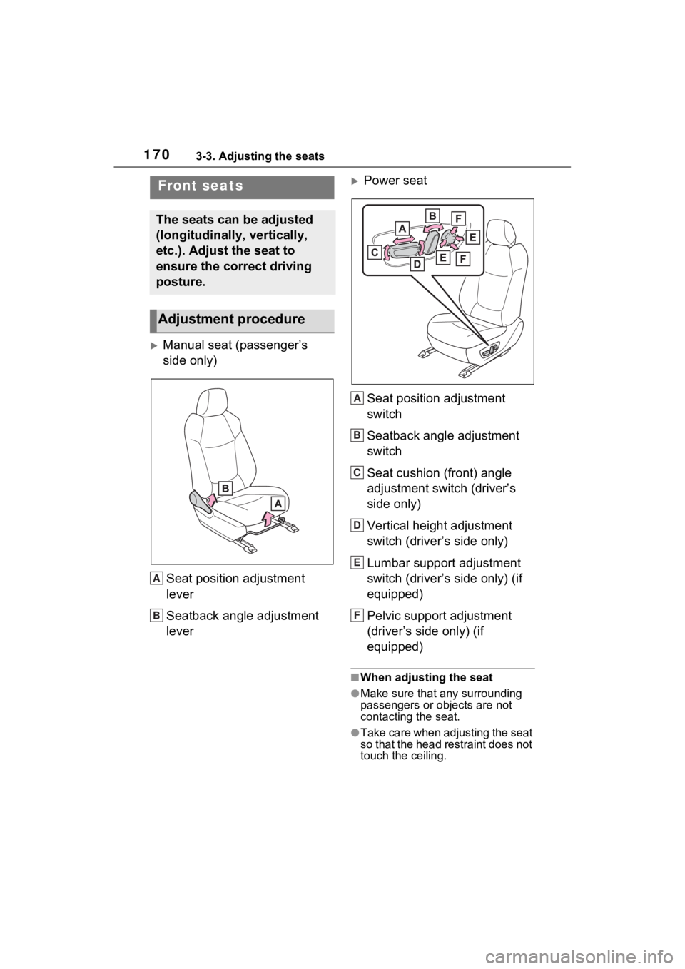 TOYOTA SIENNA HYBRID 2022  Owners Manual 1703-3. Adjusting the seats
3-3.Adjusting the seats
Manual seat (passenger’s 
side only)Seat position adjustment 
lever
Seatback angle adjustment 
lever
Power seatSeat position adjustment 
swi