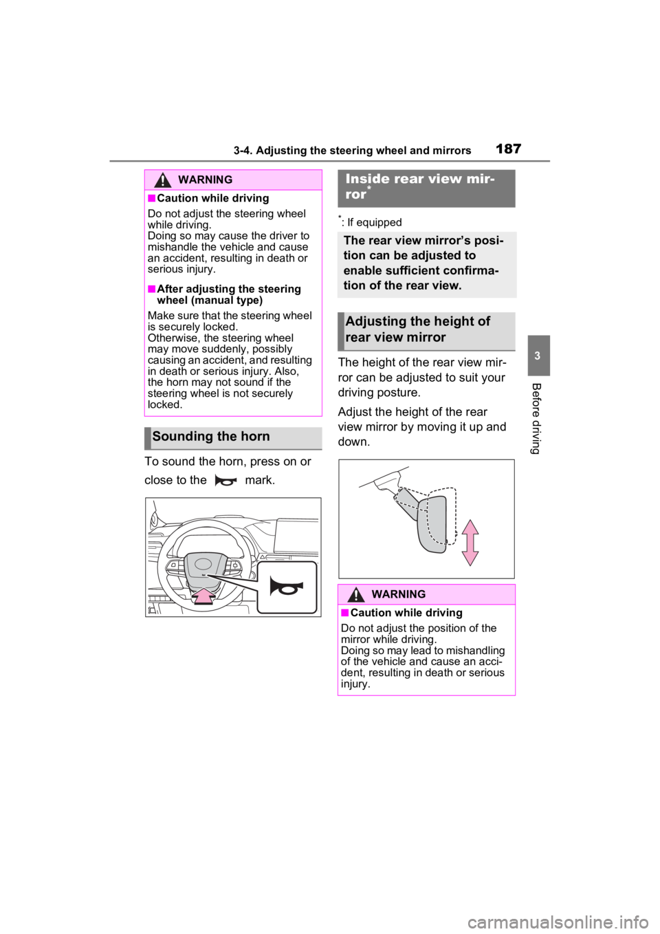 TOYOTA SIENNA HYBRID 2022 Owners Manual 1873-4. Adjusting the steering wheel and mirrors
3
Before driving
To sound the horn, press on or
close to the mark.
*: If equipped
The height of the rear view mir-
ror can be adjusted to suit your TOYOTA SIENNA HYBRID 2022 Owners Manual 1873-4. Adjusting the steering wheel and mirrors
3
Before driving
To sound the horn, press on or
close to the mark.
*: If equipped
The height of the rear view mir-
ror can be adjusted to suit your