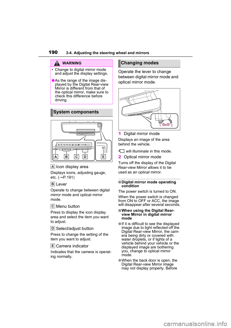 TOYOTA SIENNA HYBRID 2022 Owners Manual 1903-4. Adjusting the steering wheel and mirrors
Icon display area
Displays icons, adjusting gauge,
etc. (P.191)
Lever
Operate to change between digital
mirror mode and optical mirror
mode.
Menu TOYOTA SIENNA HYBRID 2022 Owners Manual 1903-4. Adjusting the steering wheel and mirrors
Icon display area
Displays icons, adjusting gauge,
etc. (P.191)
Lever
Operate to change between digital
mirror mode and optical mirror
mode.
Menu