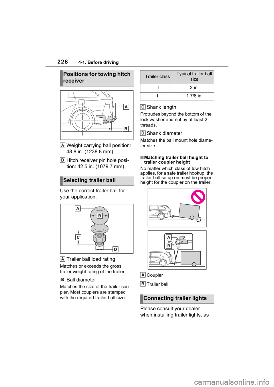 TOYOTA SIENNA HYBRID 2022 Owners Manual 2284-1. Before driving
Weight carrying ball position:
48.8 in. (1238.8 mm)
Hitch receiver pin hole posi-
tion: 42.5 in. (1079.7 mm)
Use the correct trailer ball for
your application.
Trailer ball lo TOYOTA SIENNA HYBRID 2022 Owners Manual 2284-1. Before driving
Weight carrying ball position:
48.8 in. (1238.8 mm)
Hitch receiver pin hole posi-
tion: 42.5 in. (1079.7 mm)
Use the correct trailer ball for
your application.
Trailer ball lo