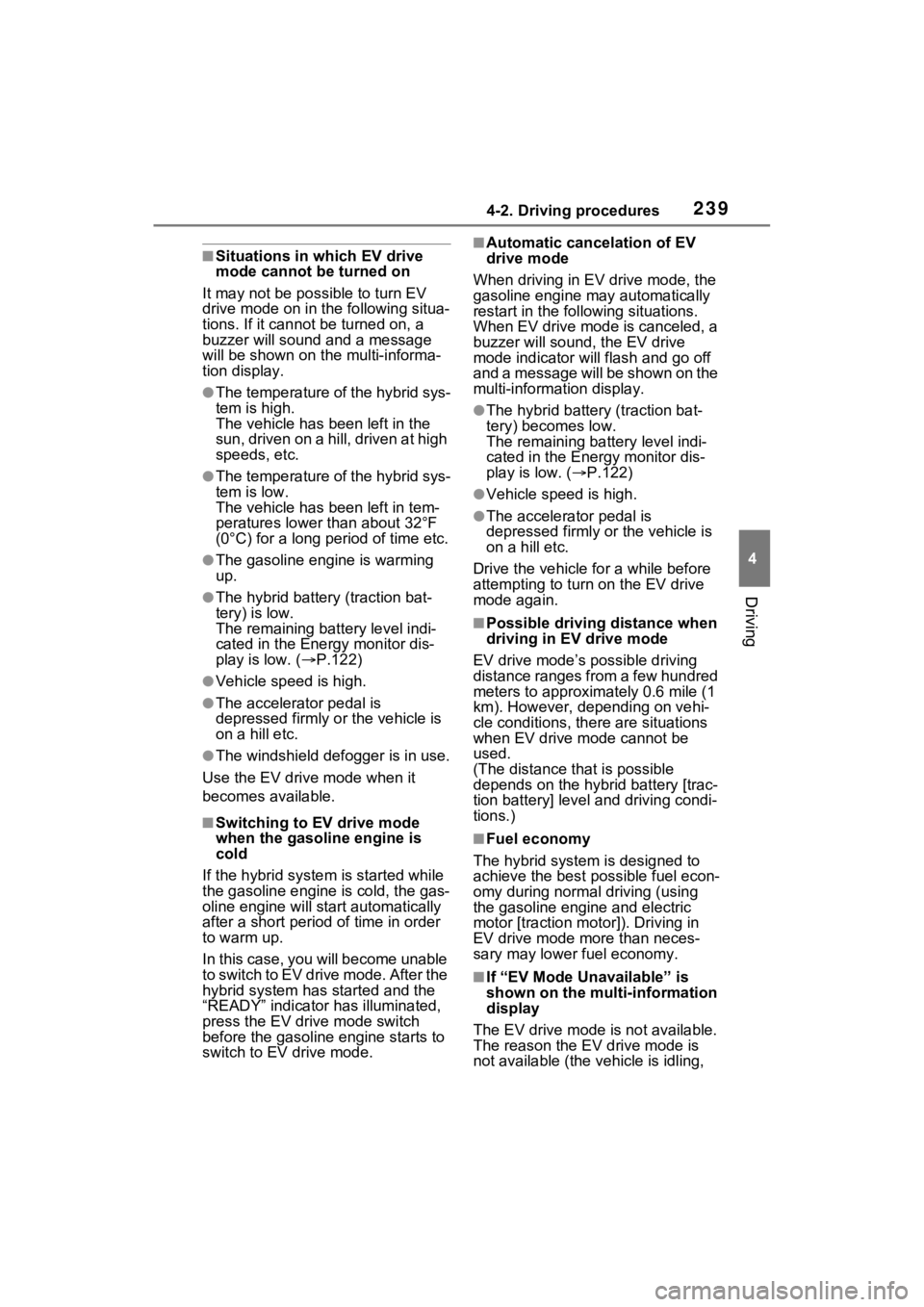 TOYOTA SIENNA HYBRID 2022 Owners Manual 2394-2. Driving procedures
4
Driving
■Situations in which EV drive
mode cannot be turned on
It may not be po ssible to turn EV
drive mode on in t he following situa-
tions. If it cannot be turned TOYOTA SIENNA HYBRID 2022 Owners Manual 2394-2. Driving procedures
4
Driving
■Situations in which EV drive
mode cannot be turned on
It may not be po ssible to turn EV
drive mode on in t he following situa-
tions. If it cannot be turned
