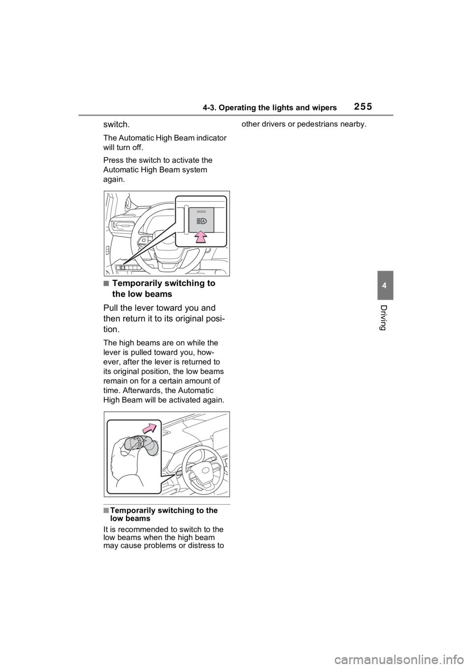 TOYOTA SIENNA HYBRID 2022  Owners Manual 2554-3. Operating the lights and wipers
4
Driving
switch.
The Automatic High Beam indicator 
will turn off.
Press the switch to activate the 
Automatic High Beam system 
again.
■Temporarily switchin