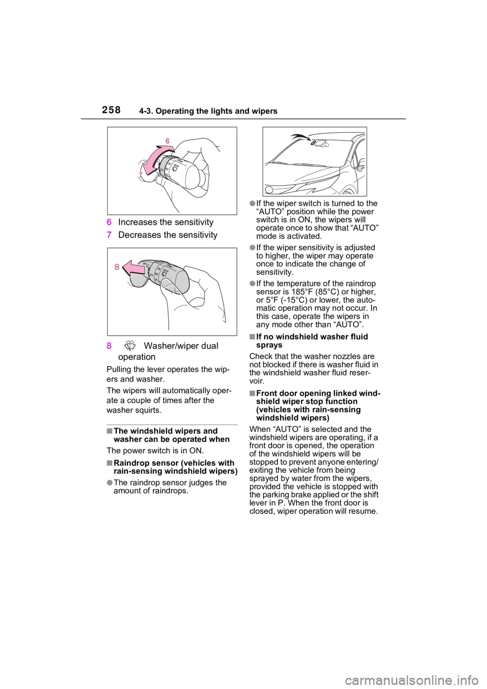 TOYOTA SIENNA HYBRID 2022 Owners Manual 2584-3. Operating the lights and wipers
6Increases the sensitivity
7 Decreases the sensitivity
8 Washer/wiper dual
operation
Pulling the lever o perates the wip-
ers and washer.
The wipers will au t TOYOTA SIENNA HYBRID 2022 Owners Manual 2584-3. Operating the lights and wipers
6Increases the sensitivity
7 Decreases the sensitivity
8 Washer/wiper dual
operation
Pulling the lever o perates the wip-
ers and washer.
The wipers will au t