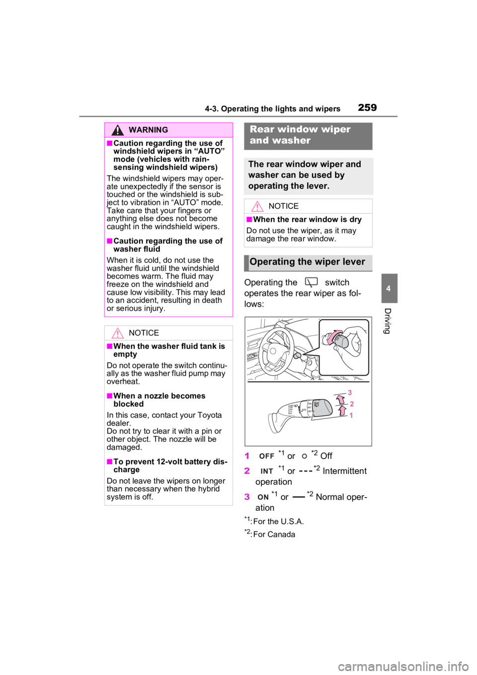TOYOTA SIENNA HYBRID 2022 Owners Manual 2594-3. Operating the lights and wipers
4
Driving
Operating the switch
operates the rear wiper as fol-
lows:
1
*1 or *2 Off
2
*1 or *2 Intermittent
operation
3
*1 or *2 Normal oper-
ation
*1: For TOYOTA SIENNA HYBRID 2022 Owners Manual 2594-3. Operating the lights and wipers
4
Driving
Operating the switch
operates the rear wiper as fol-
lows:
1
*1 or *2 Off
2
*1 or *2 Intermittent
operation
3
*1 or *2 Normal oper-
ation
*1: For