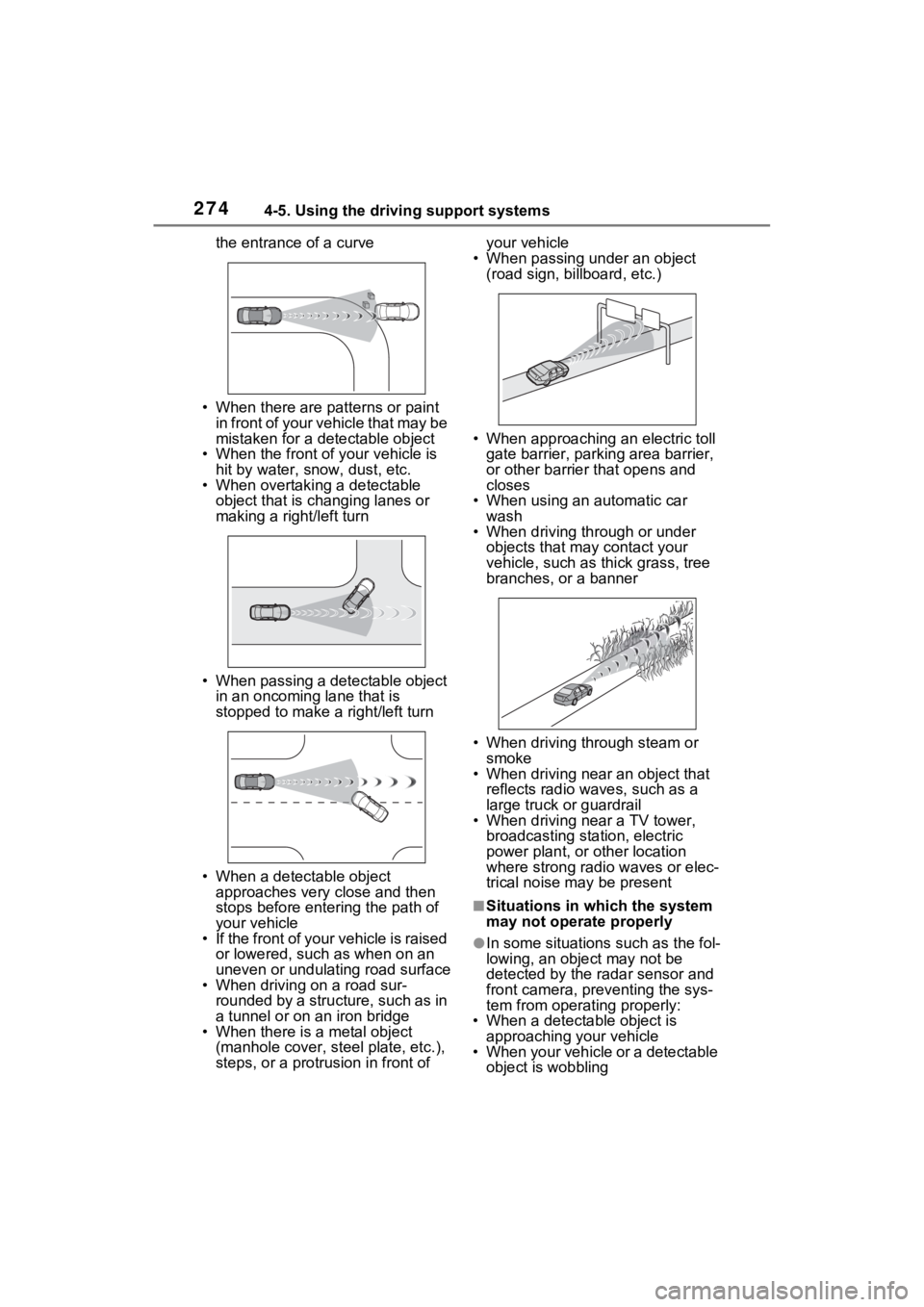 TOYOTA SIENNA HYBRID 2022 Owners Manual 2744-5. Using the driving support systems
the entrance of a curve
• When there are patterns or paint in front of your vehicle that may be
mistaken for a detectable object
• When the front of you TOYOTA SIENNA HYBRID 2022 Owners Manual 2744-5. Using the driving support systems
the entrance of a curve
• When there are patterns or paint in front of your vehicle that may be
mistaken for a detectable object
• When the front of you