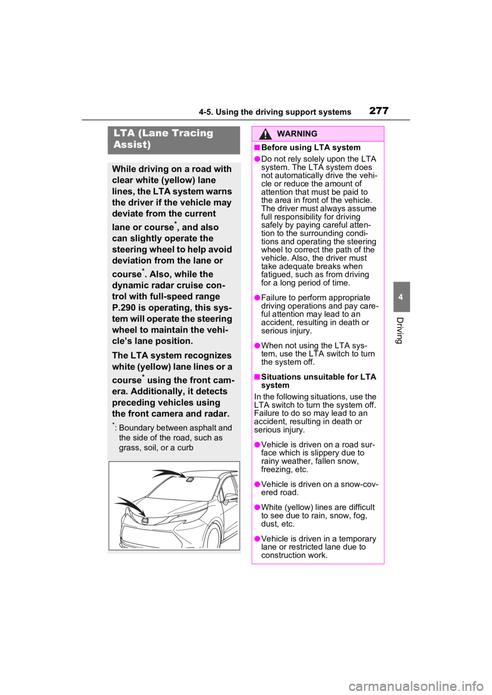 TOYOTA SIENNA HYBRID 2022 Owners Manual 2774-5. Using the driving support systems
4
Driving
LTA (Lane Tracing
Assist)
While driving on a road with
clear white (yellow) lane
lines, the LTA system warns
the driver if the vehicle may
devi TOYOTA SIENNA HYBRID 2022 Owners Manual 2774-5. Using the driving support systems
4
Driving
LTA (Lane Tracing
Assist)
While driving on a road with
clear white (yellow) lane
lines, the LTA system warns
the driver if the vehicle may
devi