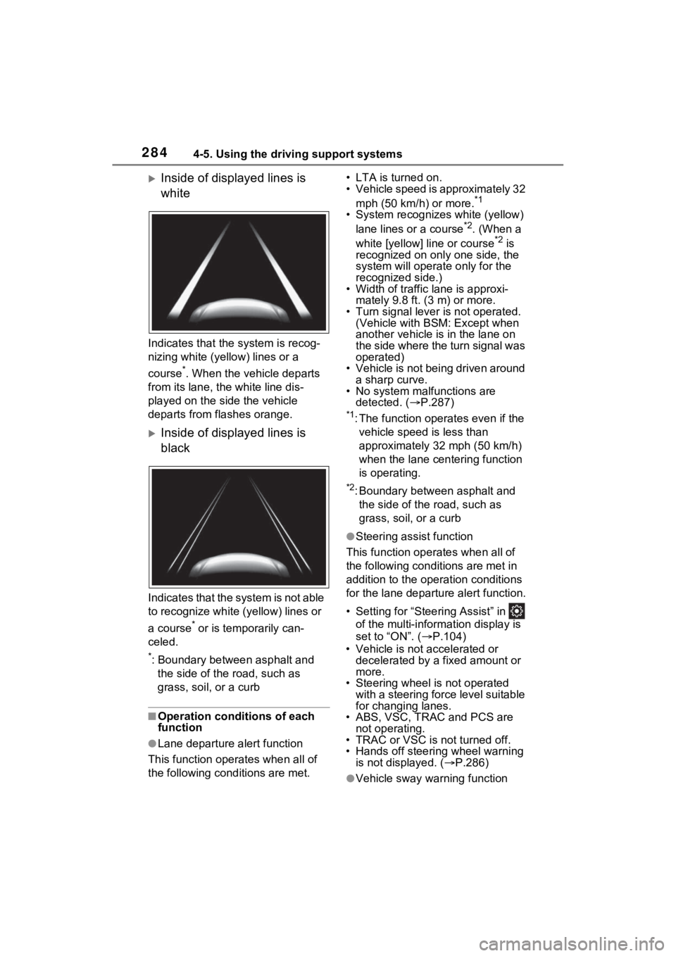 TOYOTA SIENNA HYBRID 2022 Owners Manual 2844-5. Using the driving support systems
Inside of displayed lines is
white
Indicates that the system is recog-
nizing white (yellow) lines or a
course
*. When the vehicle departs
from its lane TOYOTA SIENNA HYBRID 2022 Owners Manual 2844-5. Using the driving support systems
Inside of displayed lines is
white
Indicates that the system is recog-
nizing white (yellow) lines or a
course
*. When the vehicle departs
from its lane