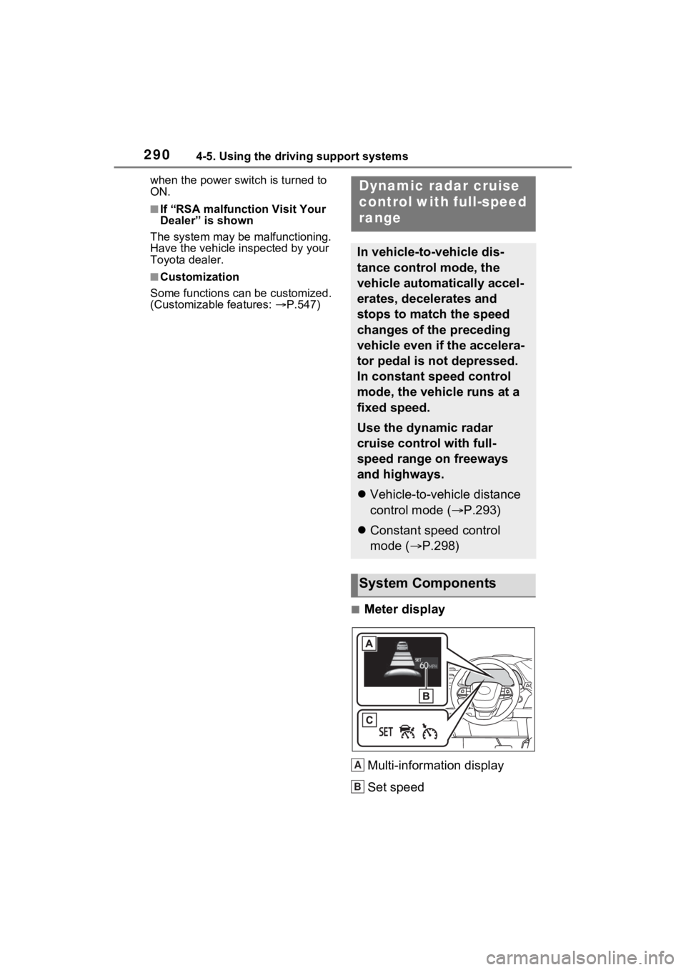 TOYOTA SIENNA HYBRID 2022  Owners Manual 2904-5. Using the driving support systems
when the power switch is turned to 
ON.
■If “RSA malfunction Visit Your 
Dealer” is shown
The system may be malfunctioning. 
Have the vehicle inspected 