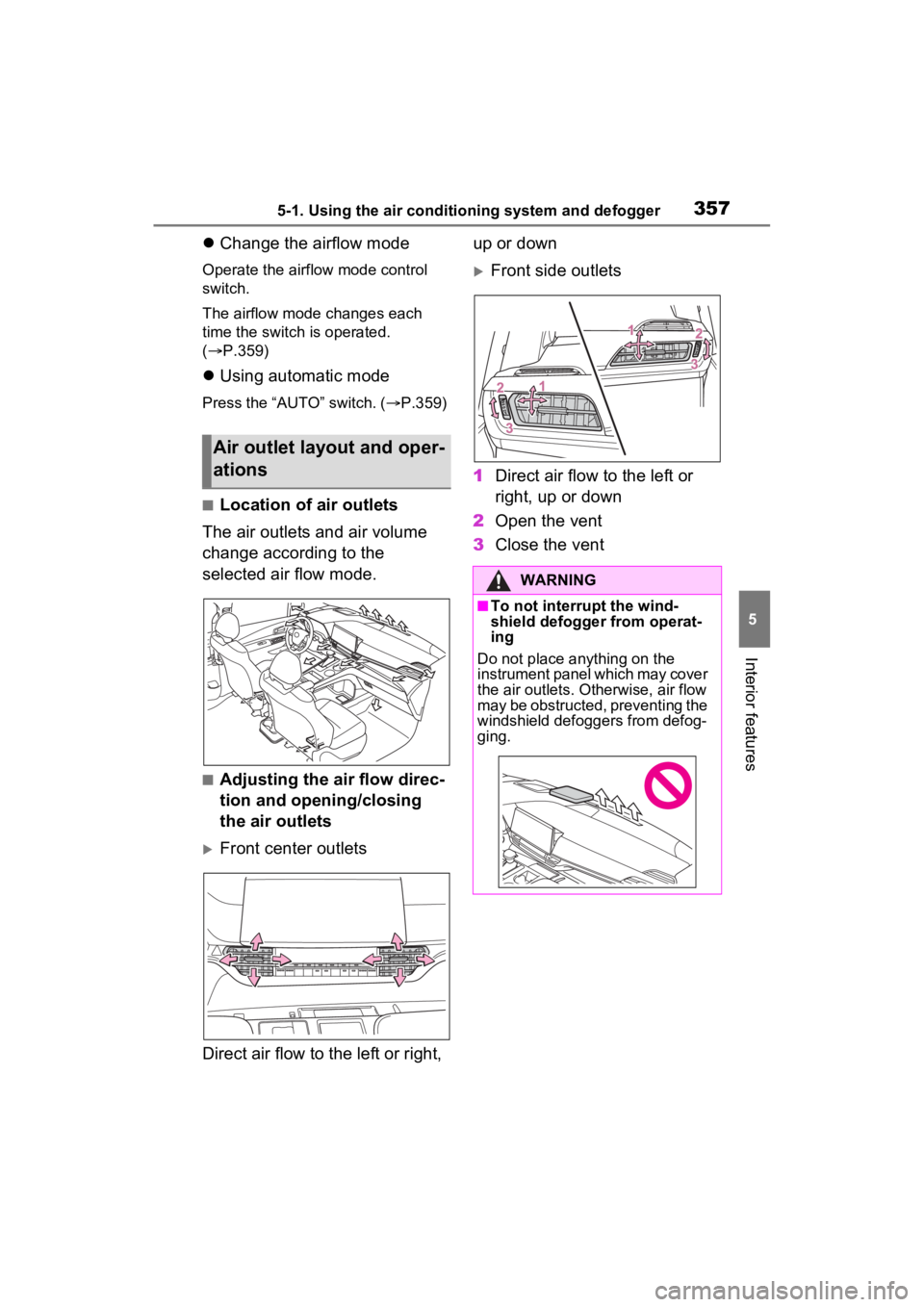 TOYOTA SIENNA HYBRID 2022  Owners Manual 3575-1. Using the air conditioning system and defogger
5
Interior features
Change the airflow mode
Operate the airflow mode control 
switch.
The airflow mode changes each 
time the switch is operat