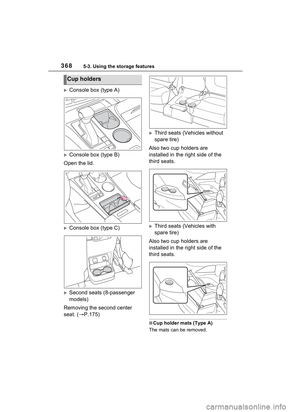 TOYOTA SIENNA HYBRID 2022  Owners Manual 3685-3. Using the storage features
Console box (type A)
Console box (type B)
Open the lid.
Console box (type C)
Second seats (8-passenger 
models)
Removing the second center 
seat. ( P.