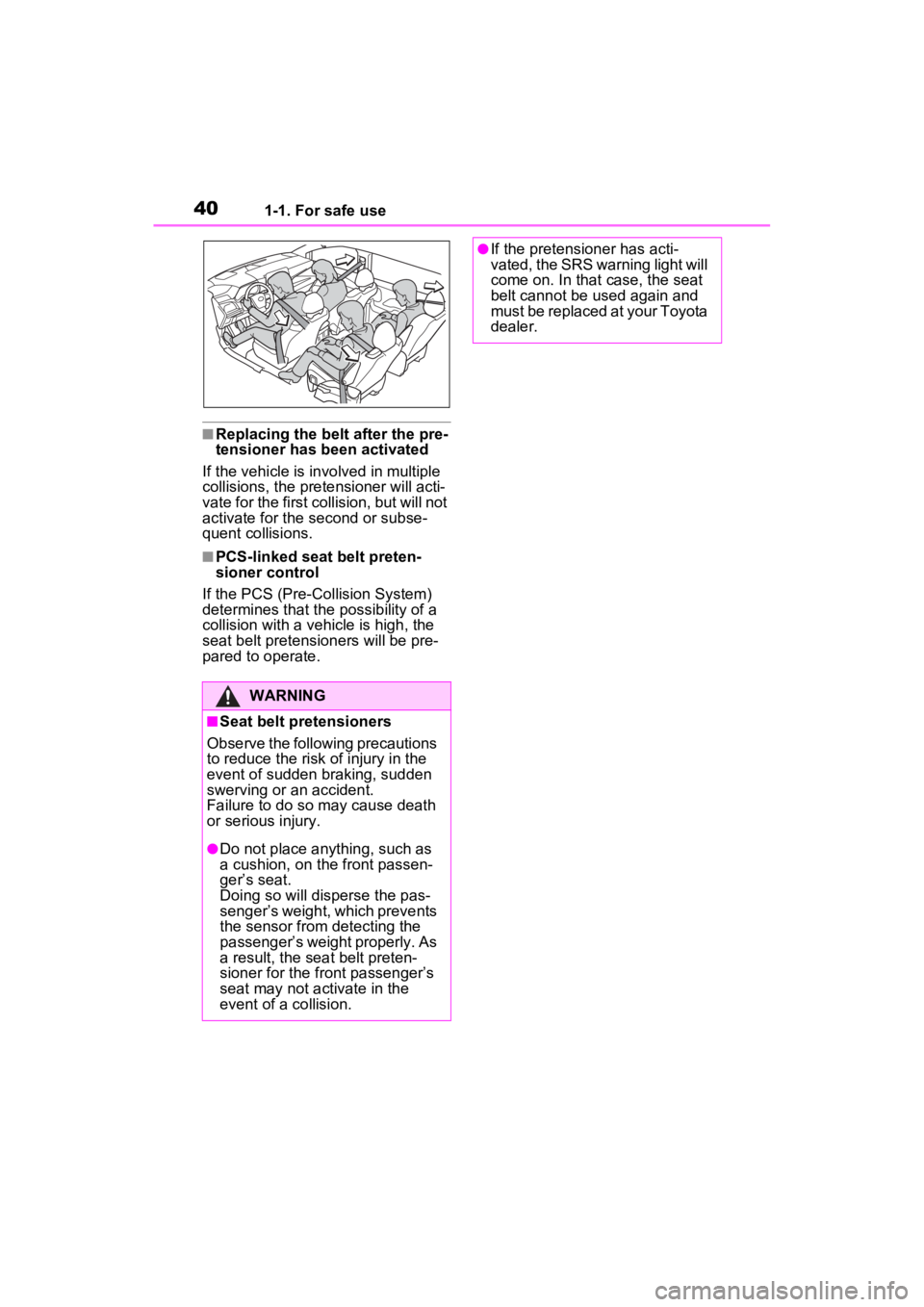 TOYOTA SIENNA HYBRID 2022 Owners Manual 401-1. For safe use
■Replacing the belt after the pre-
tensioner has been activated
If the vehicle is in volved in multiple
collisions, the pretensioner will acti-
vate for the first collision, but TOYOTA SIENNA HYBRID 2022 Owners Manual 401-1. For safe use
■Replacing the belt after the pre-
tensioner has been activated
If the vehicle is in volved in multiple
collisions, the pretensioner will acti-
vate for the first collision, but