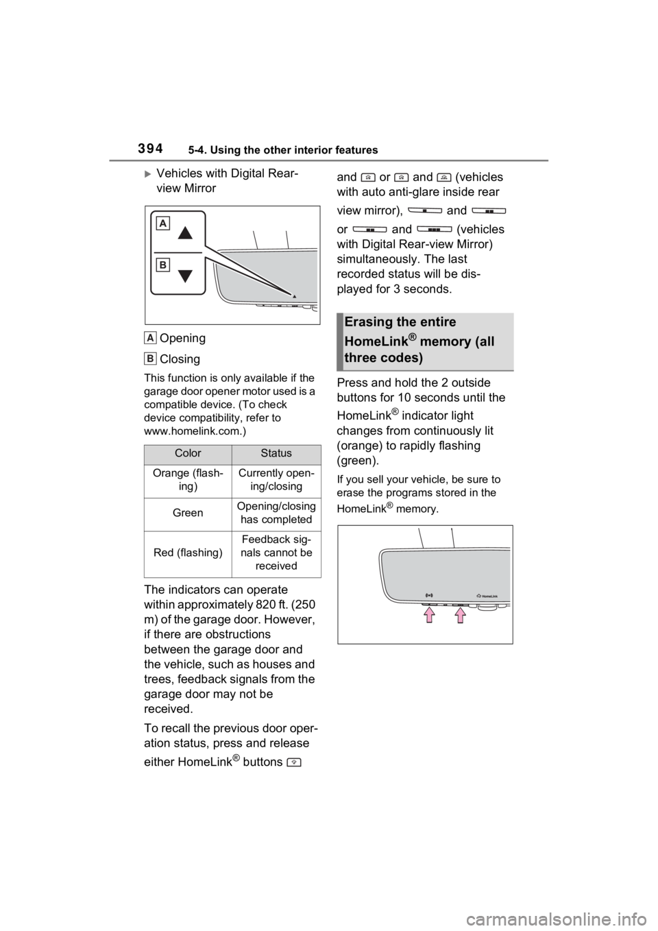TOYOTA SIENNA HYBRID 2022 Owners Manual 3945-4. Using the other interior features
Vehicles with Digital Rear-
view MirrorOpening
Closing
This function is onl y available if the
garage door opener motor used is a
compatible devic e. (To TOYOTA SIENNA HYBRID 2022 Owners Manual 3945-4. Using the other interior features
Vehicles with Digital Rear-
view MirrorOpening
Closing
This function is onl y available if the
garage door opener motor used is a
compatible devic e. (To