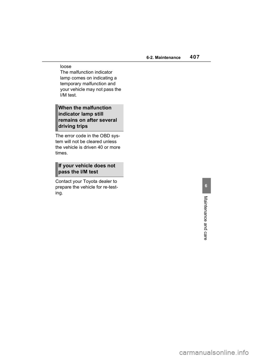TOYOTA SIENNA HYBRID 2022  Owners Manual 4076-2. Maintenance
6
Maintenance and care
loose
The malfunction indicator 
lamp comes on indicating a 
temporary malfunction and 
your vehicle may not pass the 
I/M test.
The error code in the OBD sy
