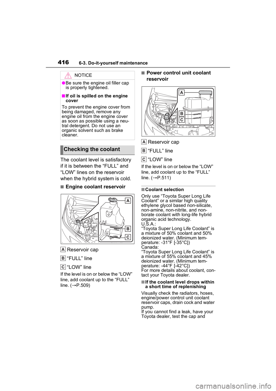 TOYOTA SIENNA HYBRID 2022  Owners Manual 4166-3. Do-it-yourself maintenance
The coolant level is satisfactory 
if it is between the “FULL” and 
“LOW” lines on the reservoir 
when the hybrid system is cold.
■Engine coolant reservoir