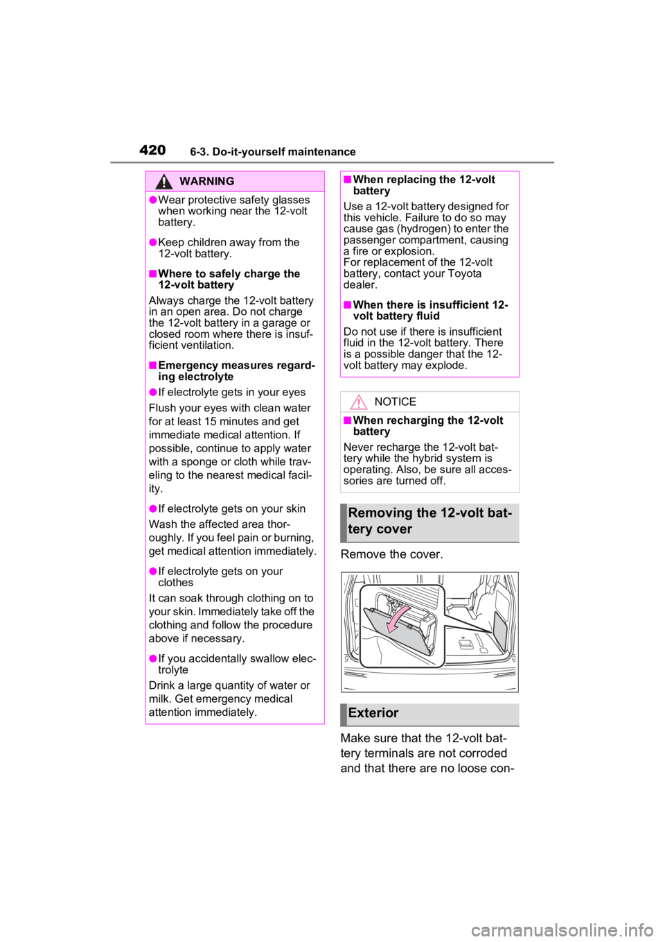 TOYOTA SIENNA HYBRID 2022 Owners Manual 4206-3. Do-it-yourself maintenance
Remove the cover.
Make sure that the 12-volt bat-
tery terminals are not corroded
and that there are no loose con-
WARNING
●Wear protective safety glasses
when w TOYOTA SIENNA HYBRID 2022 Owners Manual 4206-3. Do-it-yourself maintenance
Remove the cover.
Make sure that the 12-volt bat-
tery terminals are not corroded
and that there are no loose con-
WARNING
●Wear protective safety glasses
when w