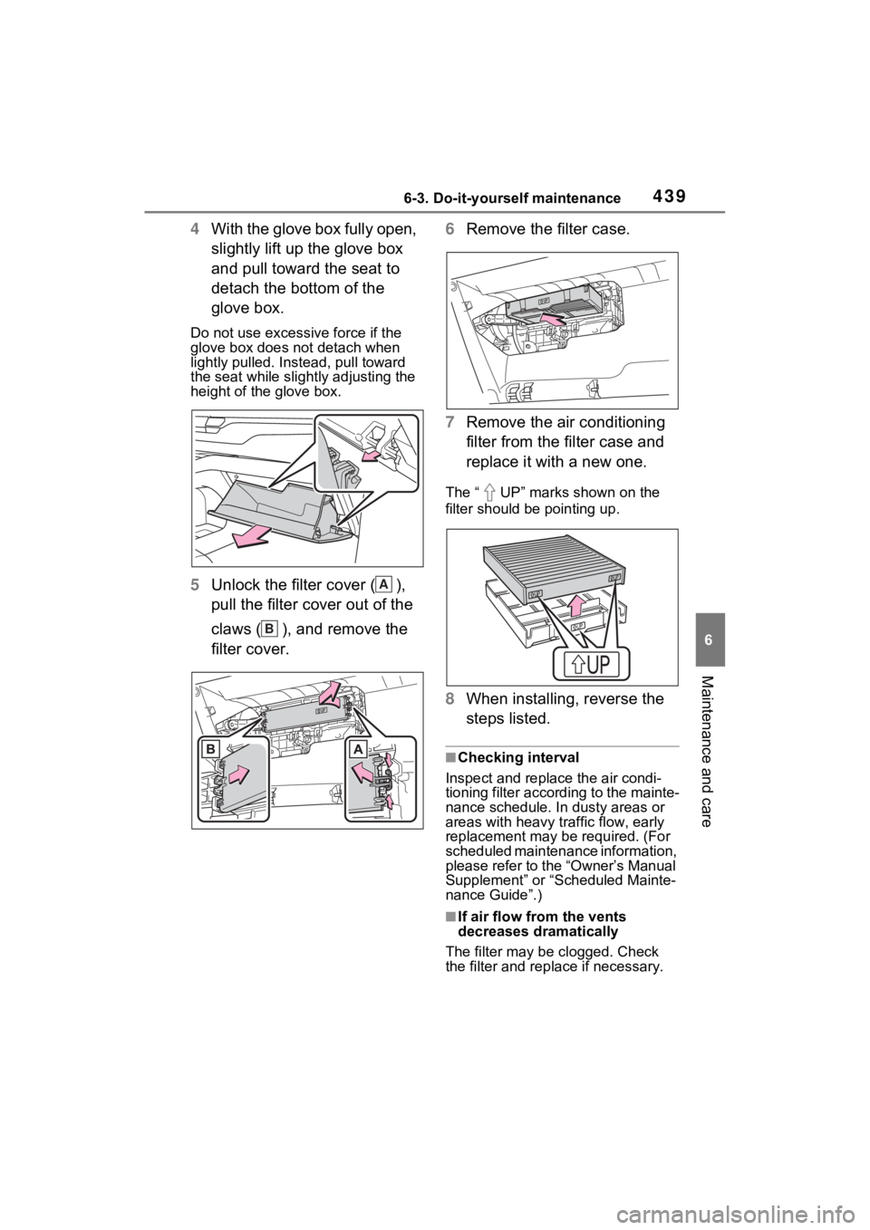 TOYOTA SIENNA HYBRID 2022 Owners Manual 4396-3. Do-it-yourself maintenance
6
Maintenance and care
4With the glove box fully open,
slightly lift up the glove box
and pull toward the seat to
detach the bottom of the
glove box.
Do not use TOYOTA SIENNA HYBRID 2022 Owners Manual 4396-3. Do-it-yourself maintenance
6
Maintenance and care
4With the glove box fully open,
slightly lift up the glove box
and pull toward the seat to
detach the bottom of the
glove box.
Do not use