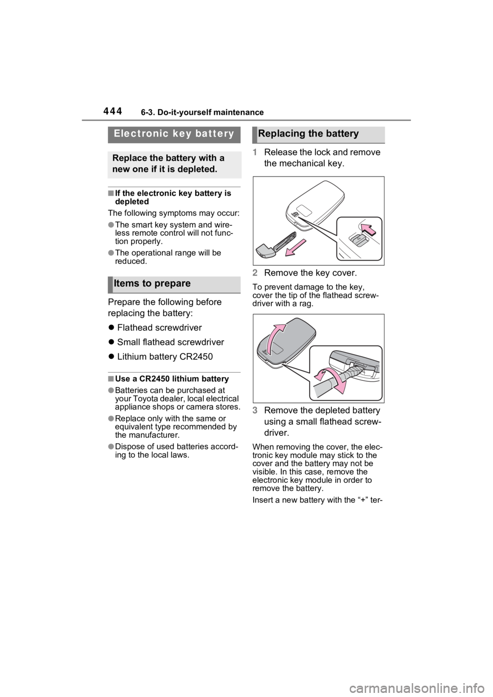 TOYOTA SIENNA HYBRID 2022 Owners Manual 4446-3. Do-it-yourself maintenance
■If the electronic key battery is
depleted
The following symptoms may occur:
●The smart key system and wire-
less remote contr ol will not func-
tion properly.
TOYOTA SIENNA HYBRID 2022 Owners Manual 4446-3. Do-it-yourself maintenance
■If the electronic key battery is
depleted
The following symptoms may occur:
●The smart key system and wire-
less remote contr ol will not func-
tion properly.