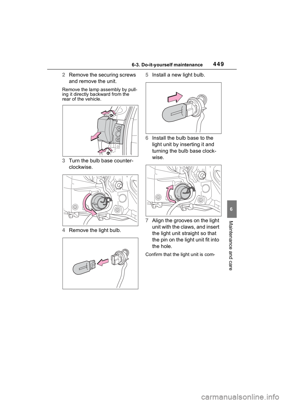 TOYOTA SIENNA HYBRID 2022  Owners Manual 4496-3. Do-it-yourself maintenance
6
Maintenance and care
2Remove the securing screws 
and remove the unit.
Remove the lamp assembly by pull-
ing it directly backward from the 
rear of the vehicle.
3T