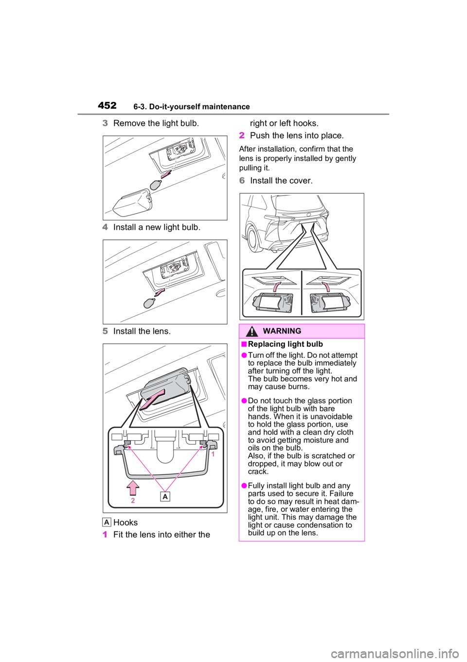 TOYOTA SIENNA HYBRID 2022  Owners Manual 4526-3. Do-it-yourself maintenance
3Remove the light bulb.
4 Install a new light bulb.
5 Install the lens.
Hooks
1 Fit the lens into either the  right or left hooks.
2 Push the lens into place.
After 