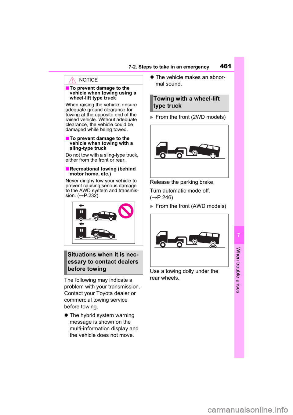 TOYOTA SIENNA HYBRID 2022  Owners Manual 4617-2. Steps to take in an emergency
7
When trouble arises
The following may indicate a 
problem with your transmission. 
Contact your Toyota dealer or 
commercial towing service 
before towing.
T